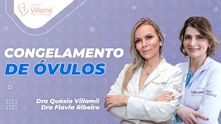 CONGELAMENTO DE ÓVULOS 🧊| SAIBA TUDO | Dra Quésia Villamil e Dra Flávia Ribeiro | Instituto Villamil