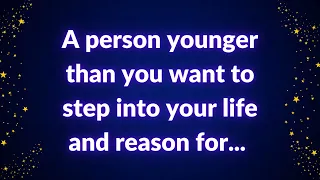 💌 A person younger than you want to step into your life and reason for...