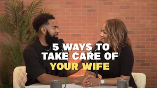5 Ways to Take Care of Your Wife with Ken and Tabatha Claytor