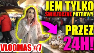 24H JEM TYLKO JEDZENIE ŚWIĄTECZNE! | VLOGMAS #7