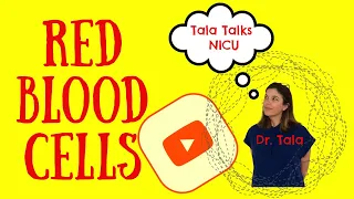FIVE things you NEED to know about Neonatal Red Blood Cells - Tala Talks NICU