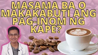 BENEPISYO NG PAG-INOM NG KAPE, MASAMA BA O MABUTI?