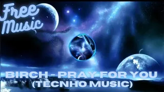 Birch - Pray For You.#techno music no copyright#eletronics music no free#sport music no copyright#