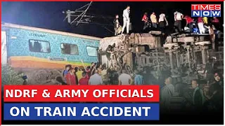 Horrific Train Accident In Odisha | NDRF & Army Officials On Ongoing Relief & Rescue Operations