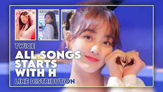 TWICE (트와이스) - 'ALL SONGS STARTS WITH H' ~ Line Distribution