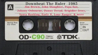 Downbeat The Ruler ft Jim Brown, Early B, Papa San, Johnny Osbourne, Danny Dread & more 1985