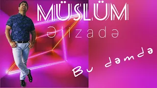 Müslüm Elizadə Bu dəmdə 2020