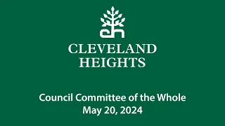 Cleveland Heights Council Committee of the Whole May 20, 2024