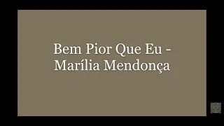 Bem Pior Que Eu  (Karaokê) Marília Mendonça