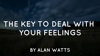 Alan Watts - The Key to Deal With Your Feelings