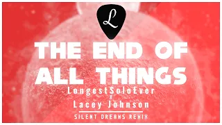 @longestsoloever  - The End of All Things (feat. @LaceyJohnsonMusic) | Silent Dreams Remix