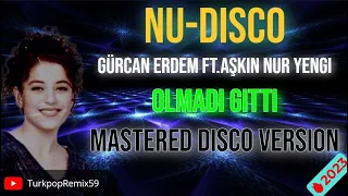 Gürcan Erdem Ft.Aşkın Nur Yengi - Olmadı Gitti (Mastered Disco Version)