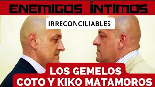 "ENEMIGOS ÍNTIMOS" Los GEMELOS COTO Y KIKO MATAMOROS.