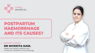 Postpartum Hemorrhage and its Causes by Dr. Nivedita Kaul | CK Birla Hospital