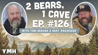 Ep. 126 | 2 Bears, 1 Cave w/ Tom Segura & Bert Kreischer