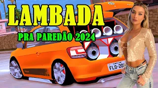 LAMBADA REMIX NOVA ABRIL DE 2024 🚚 LAMBADÃO ATUALIZADO 2024 🔔 SERESTA PRA PAREDÃO #1