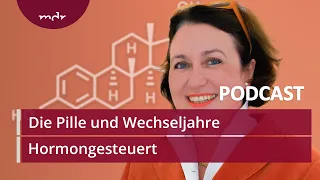 #4 Was macht die Pille mit meinen Wechseljahren? | Podcast Hormongesteuert | MDR