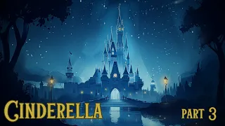 Cinderella: Part 3 ✨ A Sleepy Fairytale - Classic Fairytale for Sleep