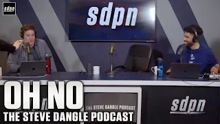 OH NO | The Steve Dangle Podcast