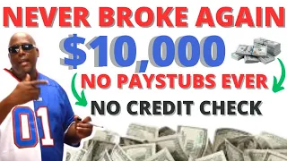 YOU get $10,000 GUARANTEED Instantly Approved with NO PAYSTUBS or CREDIT CHECK!