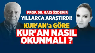 Kuran'ın Nasıl Okunacağı Ayetlerde Gizlidir! Prof. Gazi Özdemir Yıllarca Araştırdı; 7 Öneri 20 İlke!