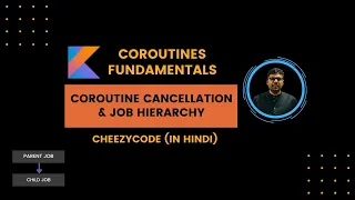 Kotlin Coroutine Jobs & Cancellation Hindi | Structured Concurrency - CheezyCode