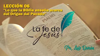 La Fe de Jesús - Lección 06 Lo que la Biblia enseña acerca Del Origen del Pecado - Pr  Luis Durán