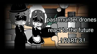 (Re-uploaded) PAST MURDER DRONES REACTS TO THE FUTURE (N x Uzi) PART3