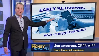 Early Retirement: How to Pivot Financially - Your Money, Your Wealth® TV S7 | E4