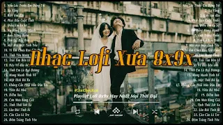 Nhạc Lofi Xưa 8x9x - Những Bản Lofi Xưa Hay Nhất Mọi Thời Đại | Nhạc Lofi Chill 8x9x Nhẹ Nhàng