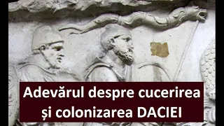 Adevărul despre cucerirea și colonizarea Daciei (Teoria falsă a romanizării dacilor. Ep 2)