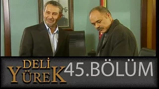 Deli Yürek 45.Bölüm Tek Part İzle (HD)