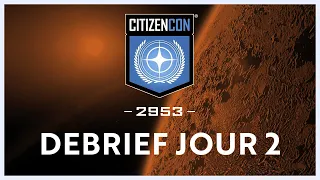 CITIZENCON 2953 - DEBRIEF DU JOUR 2 | STAR CITIZEN