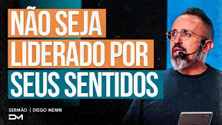 NÃO SEJA LIDERADO POR SEUS SENTIDOS - #DIEGOMENIN | SERMÃO