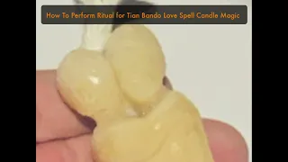 How To Perform Ritual for Tian Bando Love Spell Candle Magic