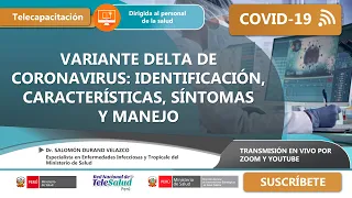 VARIANTE DELTA DE CORONAVIRUS: IDENTIFICACIÓN, CARACTERÍSTICAS, SÍNTOMAS Y MANEJO