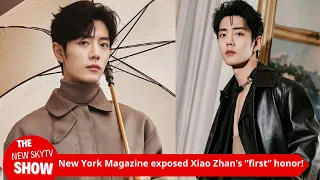 New York Magazine exposed Xiao Zhan’s “first” honor! Praising Xiao Zhan for his global charm and bei