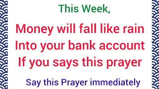 This week Money will fall like rain In your bank account If you says this prayer
