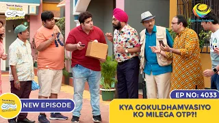 NEW! Ep 4033 - Kya Gokuldhamvasiyo Ko Milega OTP?! I Taarak Mehta Ka Ooltah Chashmah | तारक मेहता