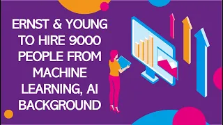 Ernst & Young to hire 9000 people from Machine Learning background in 2021 | Are you ready?