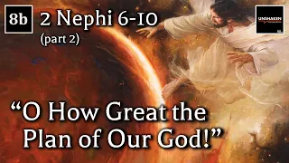 Come Follow Me - 2 Nephi 6-10 (part 2): "O How Great the Plan of Our God!"