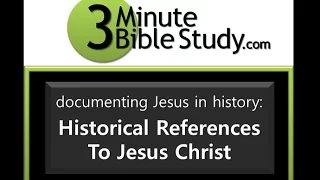 3 Minute Bible Study: Documenting Jesus In History