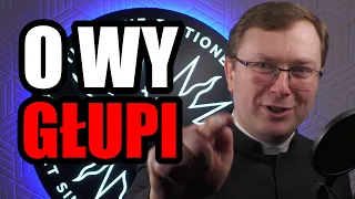 O wy głupi!