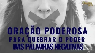 ORAÇÃO PODEROSA PARA QUEBRAR O PODER DAS PALAVRAS NEGATIVAS