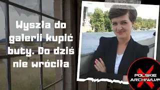 Polskie Archiwum X #95: Asia wyszła kupić buty do galerii. Nie wróciła. Poszukiwania trwają od lat