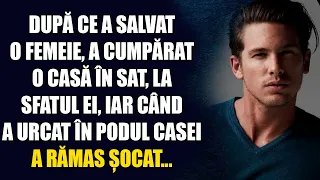 După ce a salvat o femeie, a cumpărat o casă în sat la sfatul ei, iar când a urcat în podul casei...