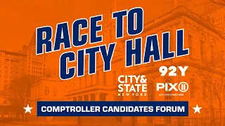 Race to City Hall: NYC Comptroller Candidates Forum presented by City & State NY, PIX11 and 92Y