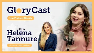 Podcast com Helena Tannure || Glorycast #5