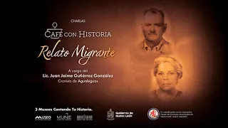 Café con Historia / Relato Migrante / Agualeguas / Cronista Lic Juan Jaime Gutiérrez González