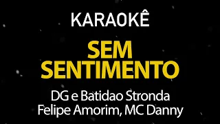 Sem Sentimento - DG e Batidão Stronda, Felipe Amorim, MC Danny (Karaokê Version)